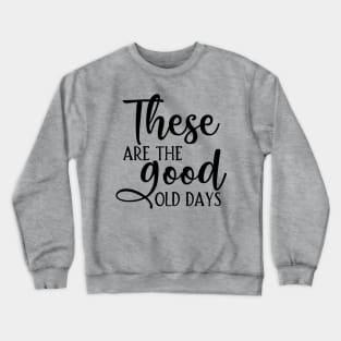 These are the good old days Crewneck Sweatshirt